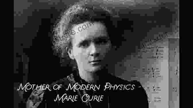 Marie Curie, The 'Mother Of Modern Physics' A Scientific Revolution: Ten Men And Women Who Reinvented American Medicine