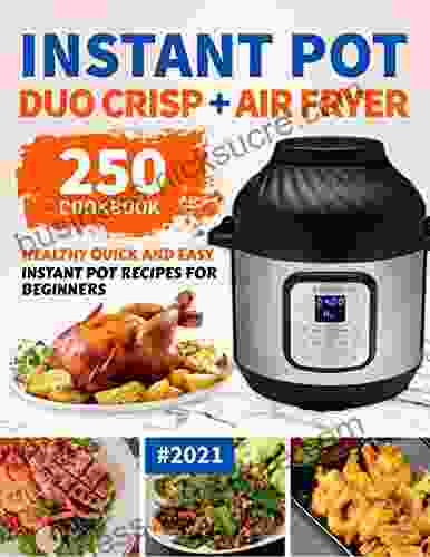 Instant Pot Duo Crisp Plus Air Fryer Cookbook: 250 Healthy Quick Easy Instant Pot Recipes for Beginners #2024