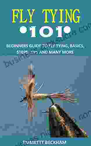 FLY TYING 101: BEGINNERS GUIDE TO FLY TYING BASICS STEPS TIPS AND MANY MORE