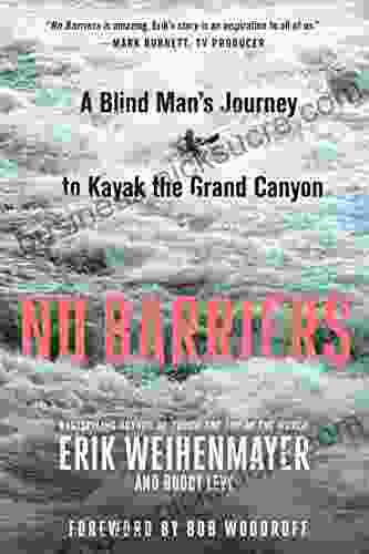 No Barriers: A Blind Man S Journey To Kayak The Grand Canyon