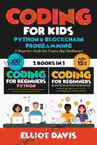 Coding for Kids: Python Blockchain Programming : A Beginners Guide for Future App Developers 100+ Activities (2 in 1 Coding Collection) (Learn to Code)