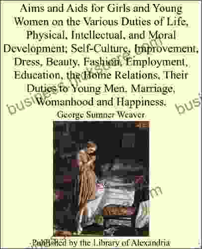 Aims And Aids For Girls And Young Women On The Various Duties Of Life Physical Intellectual And Moral Development Self Culture Improvement Dress Men Marriage Womanhood And Happiness