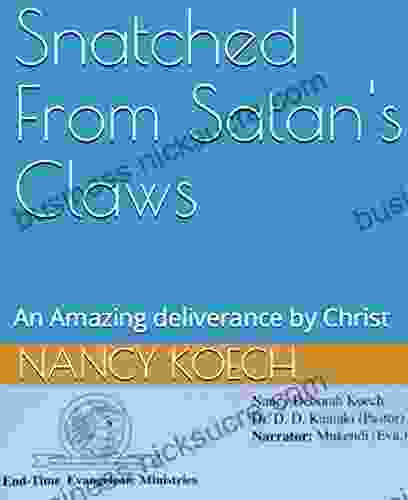 Snatched From Satan S Claws: An Amazing Deliverance By Christ (Ebook)