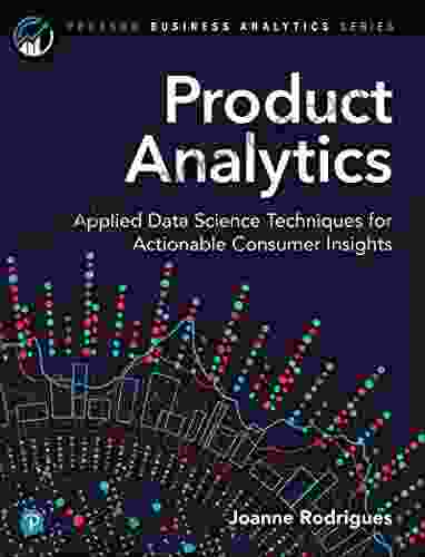 Product Analytics: Applied Data Science Techniques For Actionable Consumer Insights (Addison Wesley Data Analytics Series)