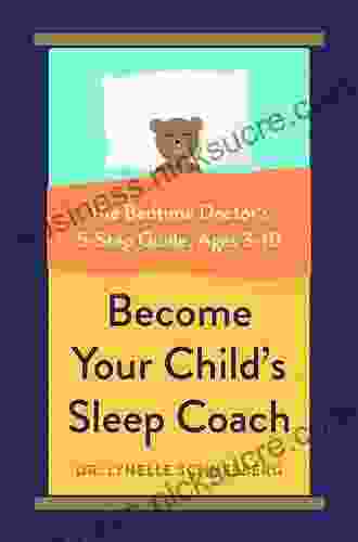 Become Your Child S Sleep Coach: The Bedtime Doctor S 5 Step Guide Ages 3 10