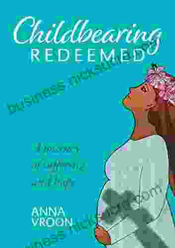 Childbearing Redeemed: A journey of suffering and hope