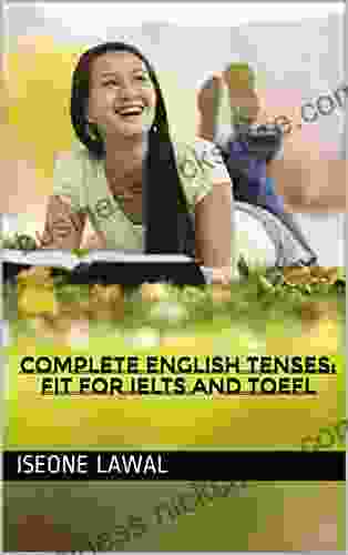 COMPLETE ENGLISH TENSES: Fit For IELTS And TOEFL