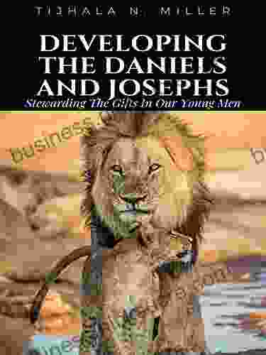 Developing The Daniels And Josephs: Stewarding The Gifts In Our Young Men