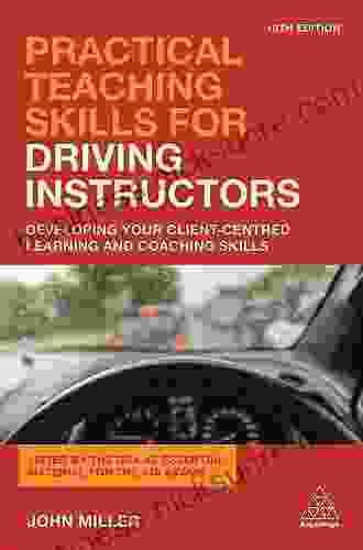 Practical Teaching Skills For Driving Instructors: Developing Your Client Centred Learning And Coaching Skills