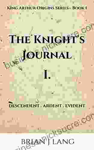 The Knight S Journal I: Descendent Ardent Evident (King Arthur Origins 1)