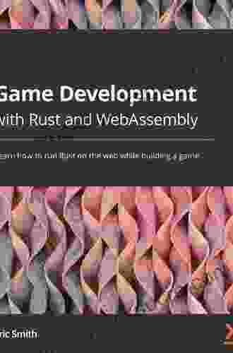 Game Development with Rust and WebAssembly: Learn how to run Rust on the web while building a game