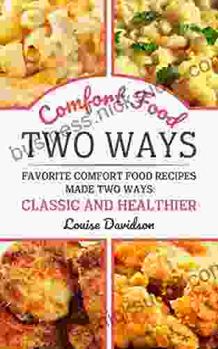 Comfort Food Two Ways: Favorite Comfort Food Made Two Ways: Classic and Healthier Recipes