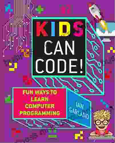 Kids Can Code : Fun Ways To Learn Computer Programming