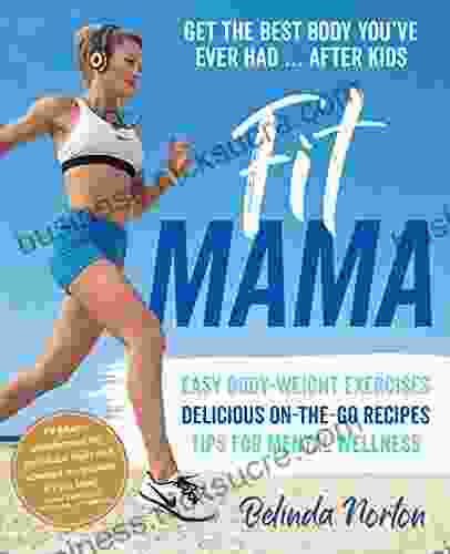 Fit Mama: Get the best body you ve ever had after kids