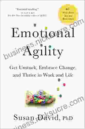 Emotional Agility: Get Unstuck Embrace Change And Thrive In Work And Life