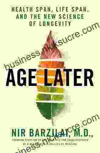 Age Later: Health Span Life Span And The New Science Of Longevity