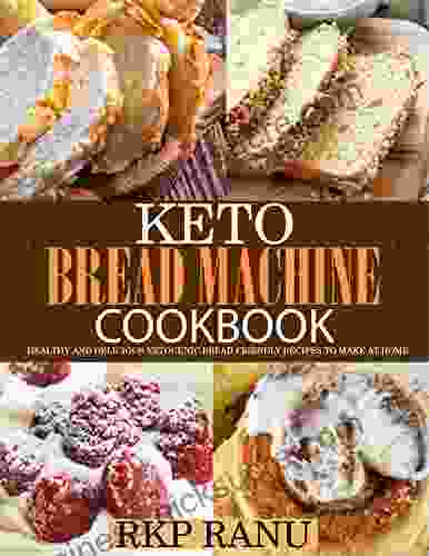 Keto bread machine cookbook : Healthy and delicious ketogenic bread friendly recipes to make at home