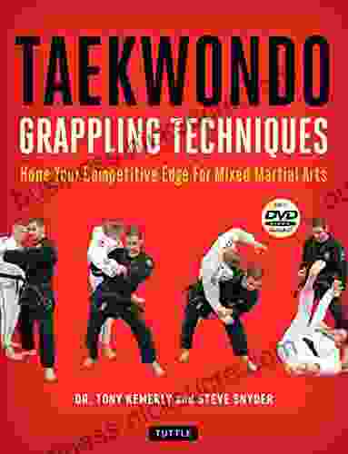 Taekwondo Grappling Techniques: Hone Your Competitive Edge For Mixed Martial Arts Downloadable Media Included