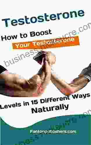 Testosterone: How To Boost Your Testosterone Levels In 15 Different Ways Naturally