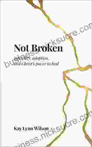 Not Broken: Infertility Adoption And Christ S Power To Heal