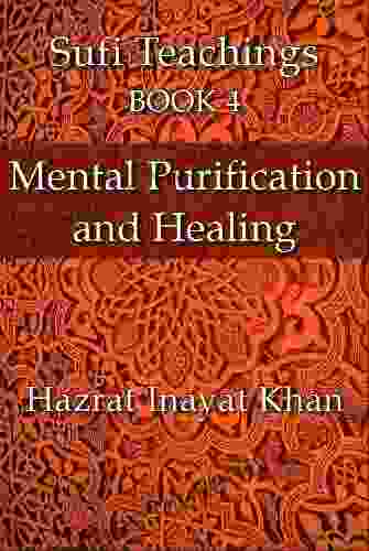 Mental Purification And Healing (The Sufi Teachings Of Hazrat Inayat Khan 4)