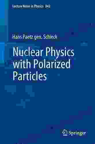 Nuclear Physics With Polarized Particles (Lecture Notes In Physics 842)