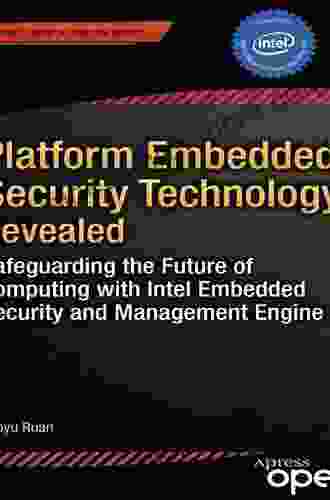 Platform Embedded Security Technology Revealed: Safeguarding The Future Of Computing With Intel Embedded Security And Management Engine