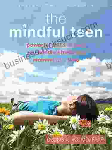 The Mindful Teen: Powerful Skills to Help You Handle Stress One Moment at a Time (The Instant Help Solutions Series)