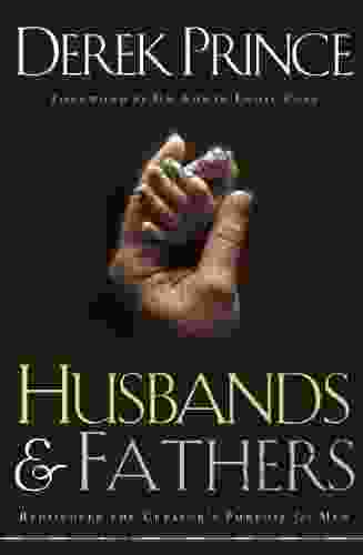 Husbands and Fathers: Rediscover the Creator s Purpose for Men