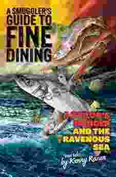 A Smuggler S Guide To Fine Dining: A Sailor S Hunger And The Ravenous Sea