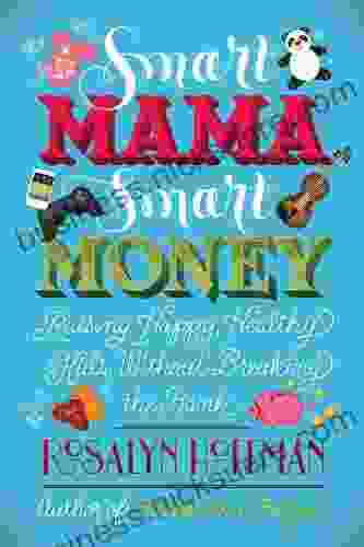 Smart Mama Smart Money: Raising Happy Healthy Kids Without Breaking The Bank