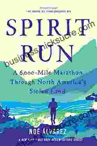 Spirit Run: A 6 000 Mile Marathon Through North America S Stolen Land