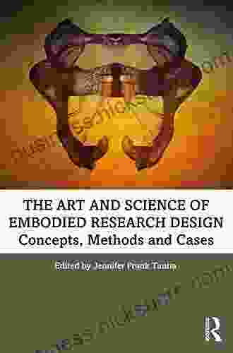 The Art And Science Of Embodied Research Design: Concepts Methods And Cases