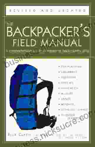 The Backpacker S Field Manual Revised And Updated: A Comprehensive Guide To Mastering Backcountry Skills