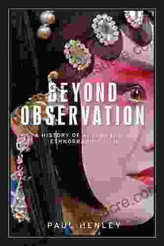 Beyond observation: A history of authorship in ethnographic film (Anthropology Creative Practice and Ethnography)