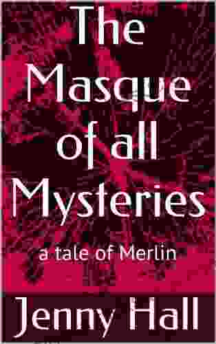 The Masque Of All Mysteries (a Tale Of Merlin 4)