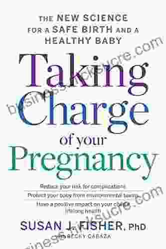 Taking Charge Of Your Pregnancy: The New Science for a Safe Birth and a Healthy Baby