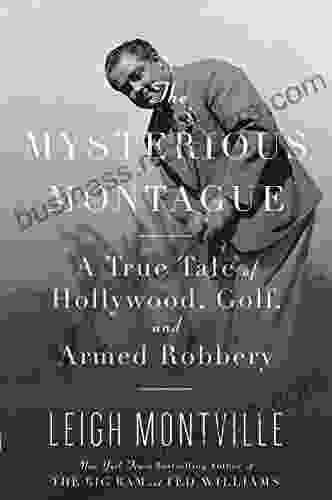 The Mysterious Montague: A True Tale Of Hollywood Golf And Armed Robbery