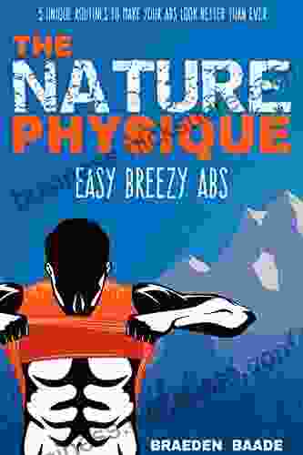 The Nature Physique: Easy Breezy Abs: (The #1 Guide on How to Easily Achieve a Six Pack)