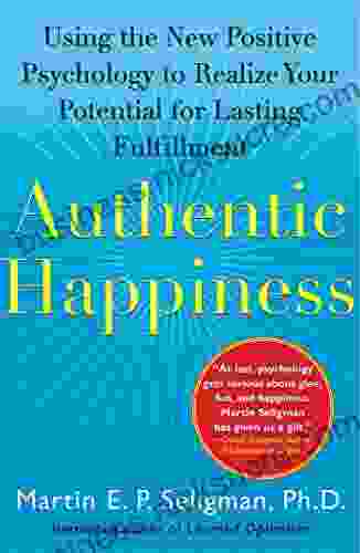 Authentic Happiness: Using the New Positive Psychology to Realize Your Potential for Lasting Fulfillment