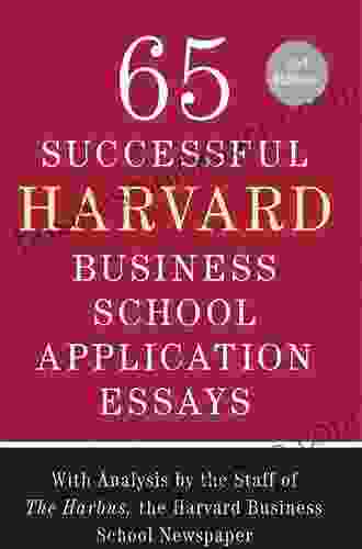 65 Successful Harvard Business School Application Essays Second Edition: With Analysis by the Staff of The Harbus the Harvard Business School Newspaper