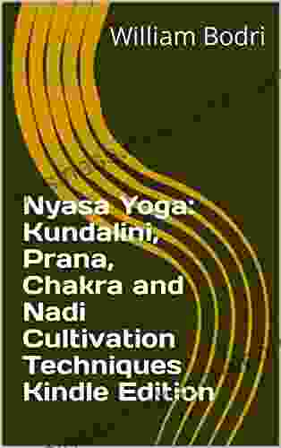 Nyasa Yoga: Kundalini Prana Chakra and Nadi Cultivation Techniques Edition