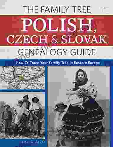 The Family Tree Polish Czech And Slovak Genealogy Guide: How to Trace Your Family Tree in Eastern Europe