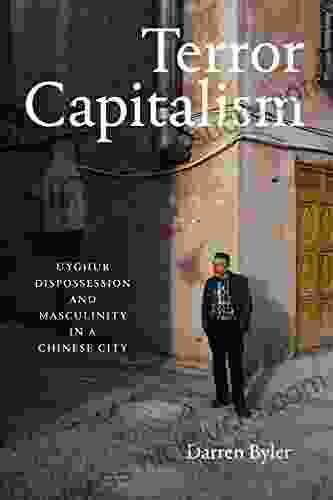 Terror Capitalism: Uyghur Dispossession And Masculinity In A Chinese City