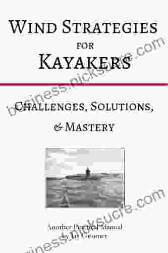 Wind Strategies For Kayakers: Challenges Solutions Mastery