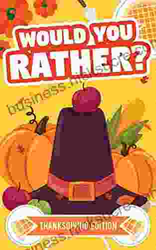 Would You Rather Thanksgiving Edition: A Hilarious Funny and Interactive Question Game for Boys and Girls of all Ages To Enjoy Thanks Giving Dinner Night Game